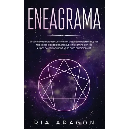 Eneagrama: El camino del autodescubrimiento, crecimiento personal, y las relaciones saludables. Descubre tu camino con los 9 tipos de personalidad (gu