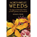 Northwest Weeds: The Ugly and Beautiful Villains of Fields, Gardens, and Roadsides