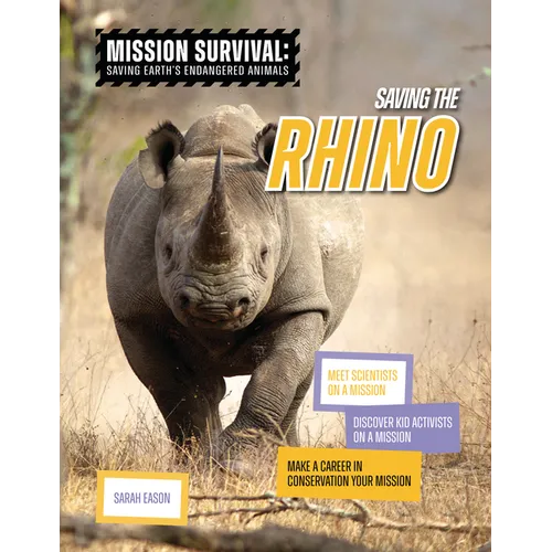 Saving the Rhino: Meet Scientists on a Mission, Discover Kid Activists on a Mission, Make a Career in Conservation Your Mission