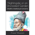 Nightingale of an Uncreated Garden: Ghalib's Intellectual Concerns