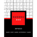 Sudoku 300: SUDOKU HARD, VERY HARD AND EXTREMELY HARD hard sudoku puzzle books for adults 300 PUZZLES big size 8,5 x 11 in