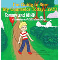 I'm Going to See My Counselor Today...Yay! Tommy and ADHD, A Superhero of Kid's Counseling