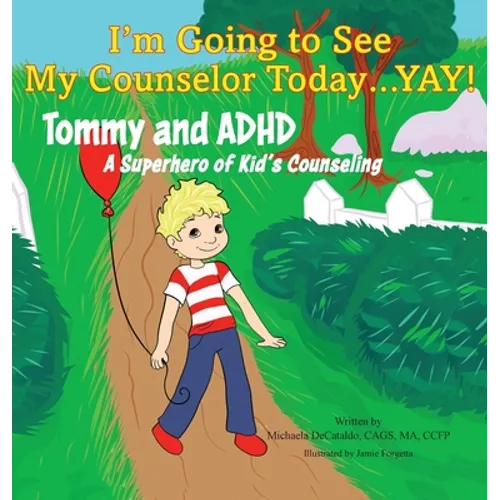 I'm Going to See My Counselor Today...Yay! Tommy and ADHD, A Superhero of Kid's Counseling