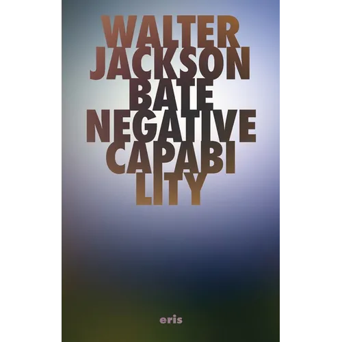 Negative Capability: The Intuitive Approach in Keats