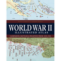 World War II Illustrated Atlas: Campaigns, Battles & Weapons from 1939-1945
