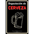 Degustación de Cerveza: Diario de Cerveza, un libro y cuaderno para registrar catas de Cerveza para los amantes del Cerveza. Guarde todas sus