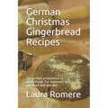 German Christmas Gingerbread Recipes: The perfect preparation of gingerbread. For beginners and advanced and any diet