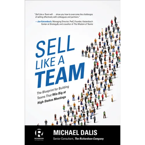 Sell Like a Team: The Blueprint for Building Teams That Win Big at High-Stakes Meetings