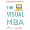 The Visual MBA: Two Years of Business School Packed Into One Priceless Book of Pure Awesomeness