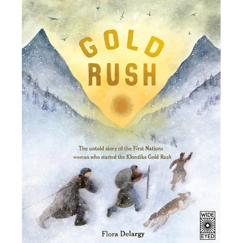 Gold Rush: The Untold Story of the First Nations Woman Who Started the Klondike Gold Rush