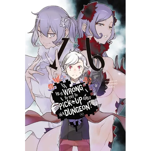 Is It Wrong to Try to Pick Up Girls in a Dungeon?, Vol. 16 (Light Novel): Volume 16