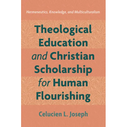 Theological Education and Christian Scholarship for Human Flourishing: Hermeneutics, Knowledge, and Multiculturalism