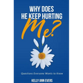 Why Does He Keep Hurting Me?: Questions Everyone Wants to Know ... domestic violence and domestic abuse book