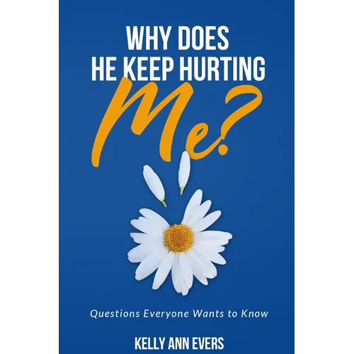 Why Does He Keep Hurting Me?: Questions Everyone Wants to Know ... domestic violence and domestic abuse book