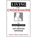 Living in the Crosshairs: The Untold Stories of Anti-Abortion Terrorism