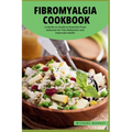 The Fibromyalgia Cookbook: A Hands-on Guide to Essential Food Selection for Pain Reduction and Improved Health.