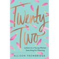 Twenty-Two: Letters to a Young Woman Searching for Meaning