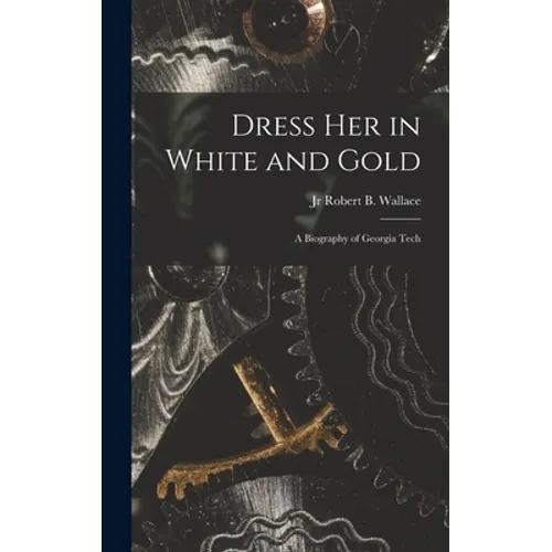 Dress Her in White and Gold: a Biography of Georgia Tech