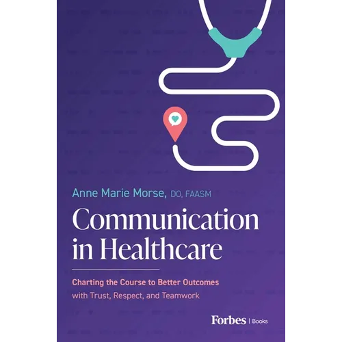 Communication in Healthcare: Charting the Course to Better Outcomes with Trust, Respect, and Teamwork