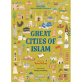 Great Cities of Islam: 45 Cities That Illuminate the World