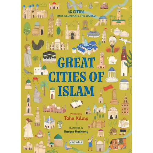 Great Cities of Islam: 45 Cities That Illuminate the World