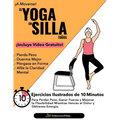 El Yoga En Silla Para Todos: Ejercicios Ilustrados de 10 Minutos Para Perder Peso, Ganar Fuerza y Mejorar la Flexibilidad; Mientras Vences el Dolor y