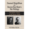 Emanuel Ringelblum and Reuven Ben-Shem's War Writings: Perceptions of Space in the Warsaw Ghetto