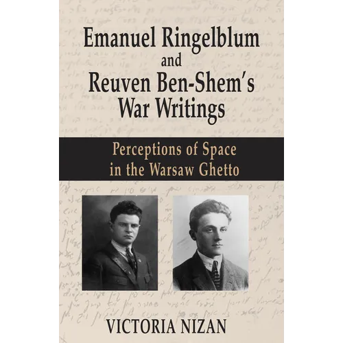 Emanuel Ringelblum and Reuven Ben-Shem's War Writings: Perceptions of Space in the Warsaw Ghetto