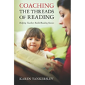 Coaching the Threads of Reading: Helping Teachers Build Reading Success