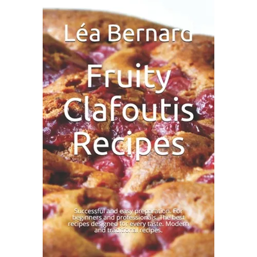 Fruity Clafoutis Recipes: Successful and easy preparation. For beginners and professionals. The best recipes designed for every taste. Modern an