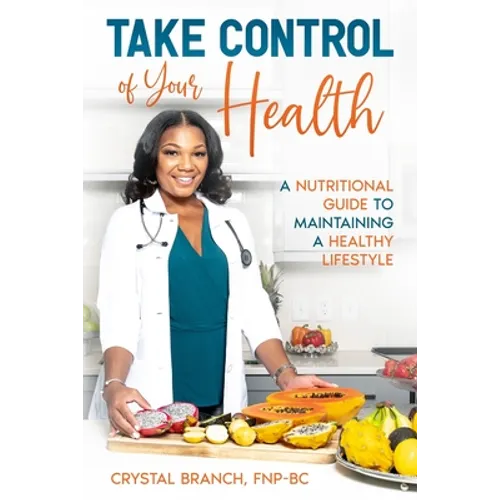 Take Control of Your Health: A Nutritional Guide to Maintaining a Healthy Lifestyle