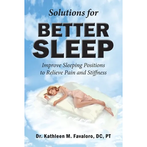 Solutions for Better Sleep: Improve Sleeping Positions to Relieve Pain and Stiffness