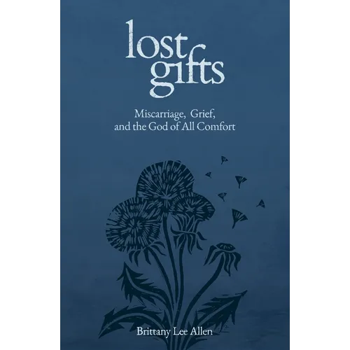 Lost Gifts: Miscarriage, Grief, and the God of All Comfort
