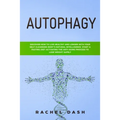 Autophagy: Discover How to Live Healthy and Longer with Your Self-Cleansing Body's Natural Intelligence. Start a Fasting Diet Act