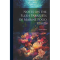 Notes on the Flesh Parasites of Marine Food Fishes
