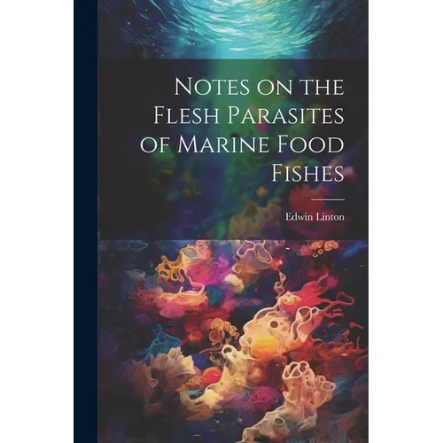 Notes on the Flesh Parasites of Marine Food Fishes
