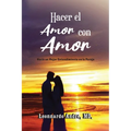 Hacer el Amor con Amor: Hacia un Mejor Entendimiento en la Pareja
