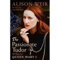 The Passionate Tudor: A Novel of Queen Mary I