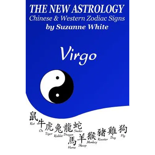 The New Astrology Virgo Chinese and Western Zodiac Signs: The New Astrology by Sun Signs