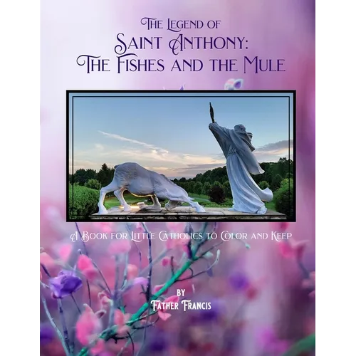 The Legend of Saint Anthony: The Fishes and the Mule: A Book for Little Catholics to Color and Keep