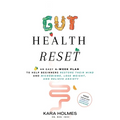 Gut Health Reset: An Easy 4-Week Plan to Help Beginners Restore Their Mind and Microbiome, Lose Weight, and Relieve Anxiety