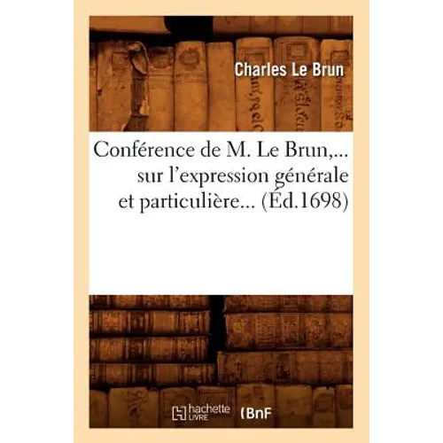 Conférence de M. Le Brun Sur l'Expression Générale Et Particulière (Éd.1698)