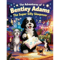 The Adventures of Bentley Adams: The Super Silly Sleepover