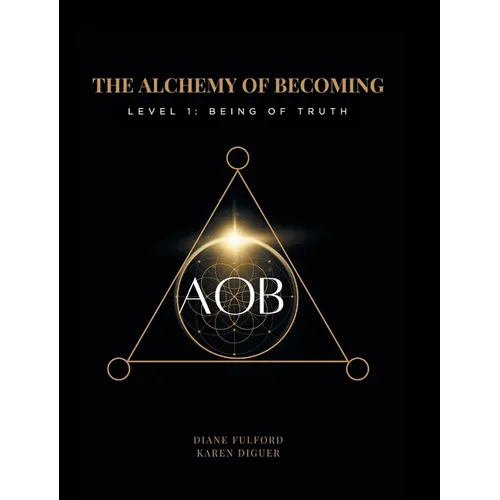 The Alchemy of Becoming: Level 1: Being of Truth