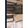 The Three Jameses; a Family of Minds, Henry James, Sr., William James, Henry James