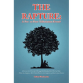 The Rapture: A Pre- or Post-Tribulation Event?: Discover for yourself-through the study of the Word of God-when the rapture will take place in the seq