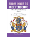 From Indus to Independence: Company Bahadur: The Unscrupulous Ascent 1757-1857