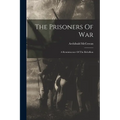 The Prisoners Of War: A Reminiscence Of The Rebellion