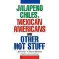Jalapeno Chiles, Mexican Americans And Other Hot Stuff: A Peoples' Cultural Identity