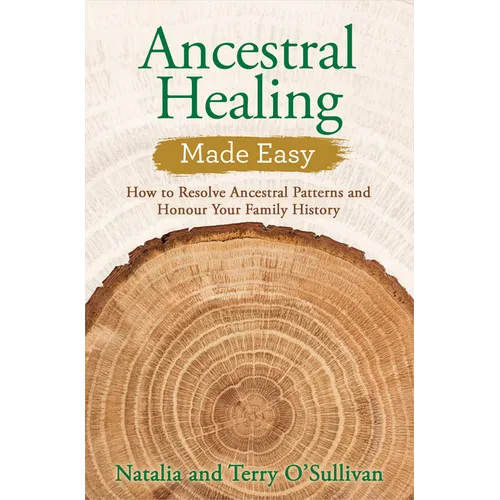 Ancestral Healing Made Easy: How to Resolve Ancestral Patterns and Honour Your Family History